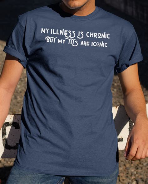 my illness is chronic but my tits are iconic tee hectee