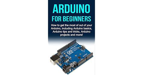 Arduino For Beginners How To Get The Most Of Out Of Your Arduino