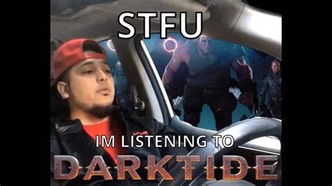 Stfu Im Listening To Darktide Youtube