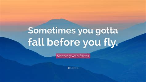 Sleeping With Sirens Quote Sometimes You Gotta Fall Before You Fly