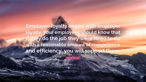 Harvey Mackay Quote Employee Loyalty Begins With Employer Loyalty