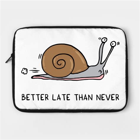 Because it's never too late for love and i will show it to you that better late than never. Better late than never - Valentines - Laptop Case | TeePublic