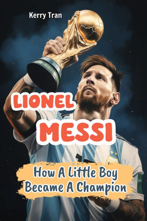 Buy Lionel Messi How A Little Boy Became A Champion Lionel Messi