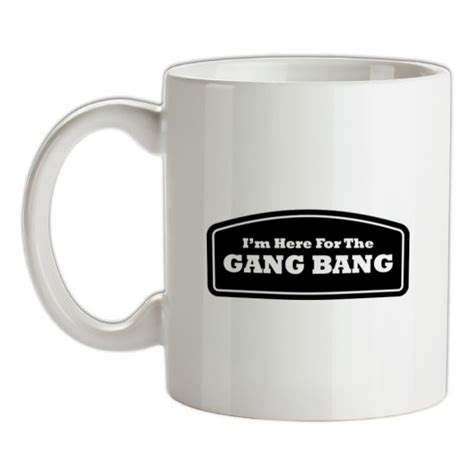 Im Here For The Gang Bang Mug By Chargrilled