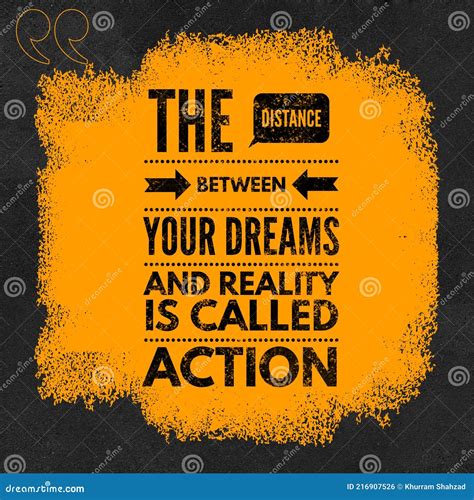 The Distance between Your Dreams and Reality is Call Action