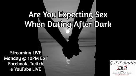 Are You Expecting Sex When Dating After Dark Gft Radio Network