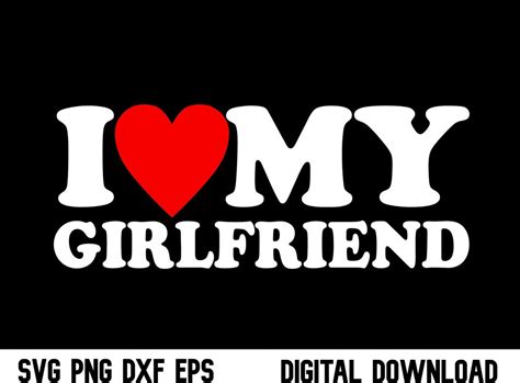 I Love My Girlfriend Svg I Love My Girlfriend Png Valentine Day I Heart My Girlfriend Shirt