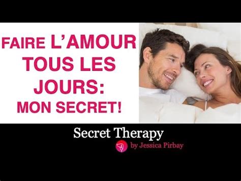 Faire L Amour Tous Les Jours Secrets Youtube