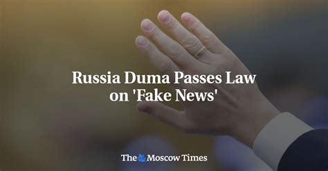 Russia Duma Passes Law On Fake News The Moscow Times