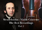 Mendelssohn - Violin Concerto - The Best Recordings - Part 2