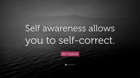 Bill Hybels Quote Self Awareness Allows You To Self Correct 9