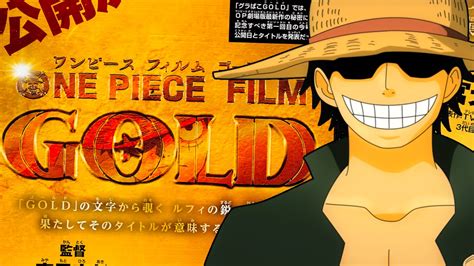 The title and release date of the film was revealed in the first 2016 issue of shueisha's weekly shonen jump. 「ONE PIECE FILM GOLD」日本上映在即 新女角歌姬 Carina 現身 - U4get