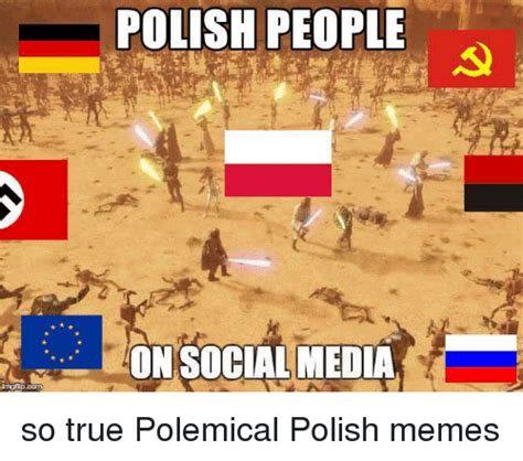 Find the newest poland meme. POLISH PEOPLE ONSOCIAL MEDIA So True Polemical Polish ...