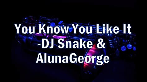 You Know You Like It Dj Snake And Alunageorge Saxophone Instrumental