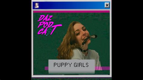 Puppy Girls Daz Podcast Ep 29 Youtube