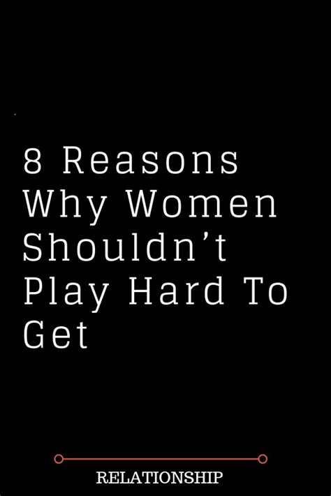 Reasons Why Women Shouldnt Play Hard To Get