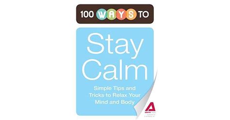 100 Ways To Stay Calm Simple Tips And Tricks To Relax Your Mind And Body By Adams Media