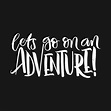 Let’s go on an adventure by wordfandom | New adventure quotes, Quotes ...