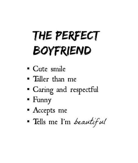 Or maybe you had one but lost him and want him (or someone like him) back. Perfect Boyfriend Quotes - We Need Fun