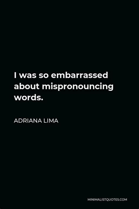 Adriana Lima Quote I Was So Embarrassed About Mispronouncing Words