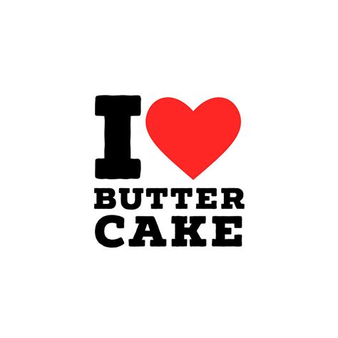 I Love Butter Cake Digital Art By Maribel Hernandez Fine Art America