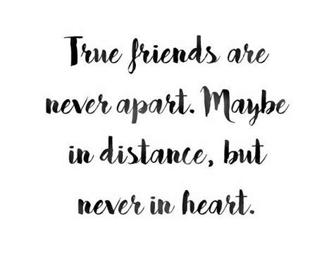 True Friends Are Never Apart Maybe In Distance But Never In Heart
