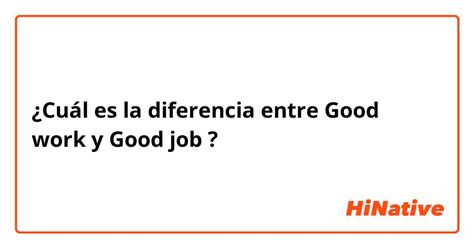 ¿cuál Es La Diferencia Entre Good Work Y Good Job Good Work Vs