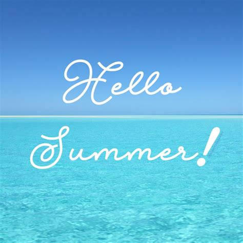 Hello Summer Its Finally The First Day Of Summer Summer Quotes