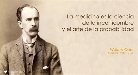 La Medicina Es La Ciencia De La Incertidumbre Y El Arte De La