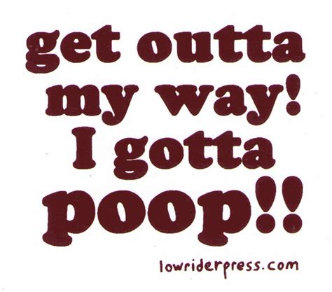 Get Outta My Way I Gotta Poop