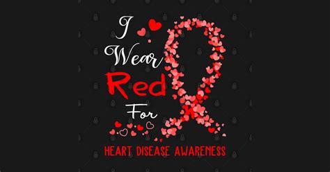 I Wear Red For Heart Disease Awareness Support Heart Disease Warrior