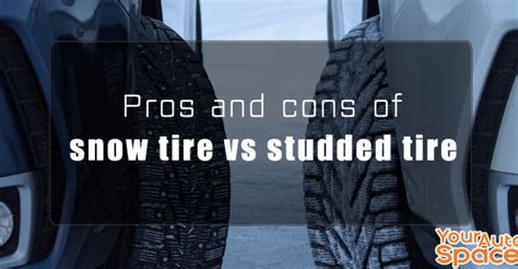 Pros And Cons Of Snow Tire Versus Studded Tire