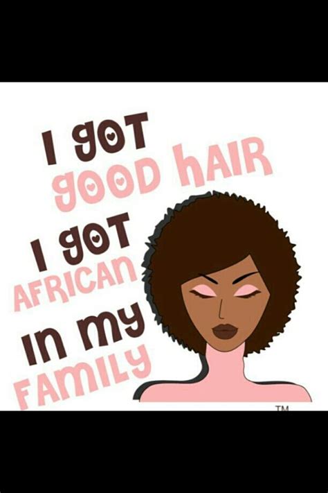 I Got African in My Family - Natural Hair | Natural hair quotes, Natural hair styles, Natural ...