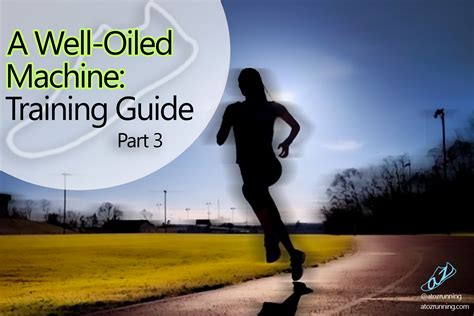 A Well Oiled Machine Training Guide Part Atozrunning
