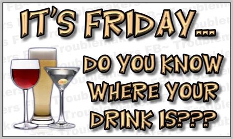 Its Fridaydo You Know Where Your Drink Is Wine Quotes And Wine