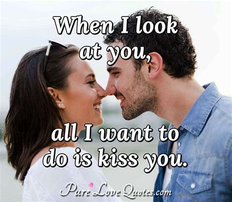 I Hope You Kiss Me Really Hard When I See You Purelovequotes