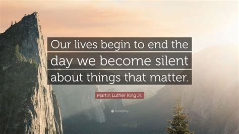 Martin Luther King Jr Quote Our Lives Begin To End The Day We Become