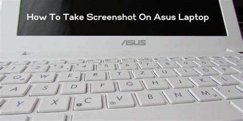 Top 3 Ways Of How To Take Screenshot On Asus Laptop