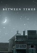 Between Times (2014) - Streaming, Trailer, Trama, Cast, Citazioni