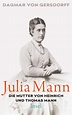 Julia Mann, die Mutter von Heinrich und Thomas Mann. Buch von Dagmar ...
