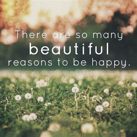 There Are So Many Beautiful Reason To Be Happy Pictures Photos And