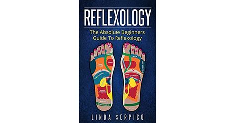 Reflexology The Absolute Beginners Guide To Reflexology By Linda Serpico
