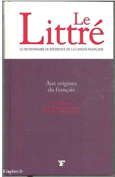 Livre Le Littré Aux Origines Du Français Dictionnaire Igopherfr