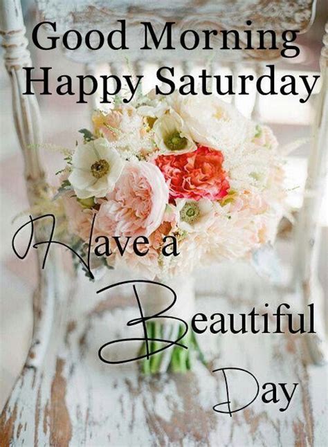 Good Morning Happy Saturday Have A Beautiful Day Pictures Photos