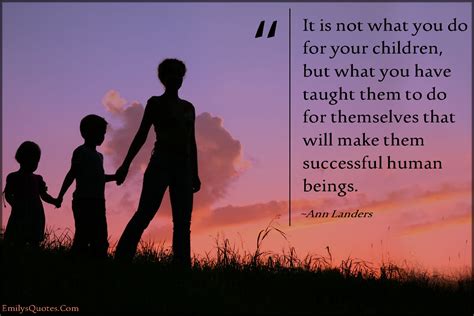 It Is Not What You Do For Your Children But What You Have Taught Them