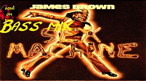 James Brown Sex Machine 75 Bass Mix Youtube