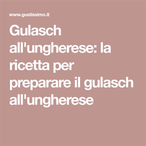 Gulasch All Ungherese Ricetta Gulasch Ricette Ungherese