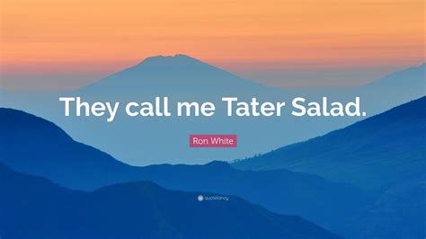 Ron White Quote They Call Me Tater Salad