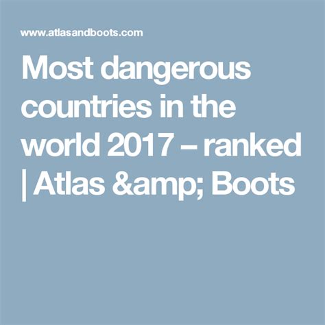 Most Dangerous Countries In The World 2017 Ranked Atlas And Boots