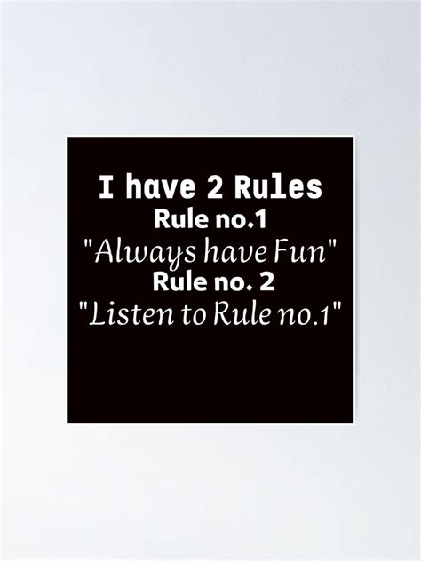I Have 2 Rules Rule No1 Always Have Fun Rule No 2 Listen To Rule